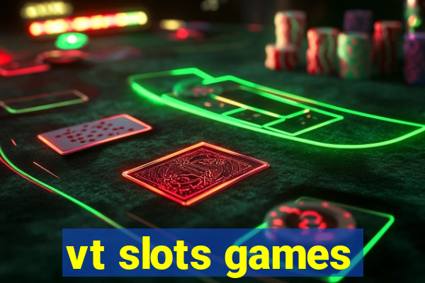 vt slots games